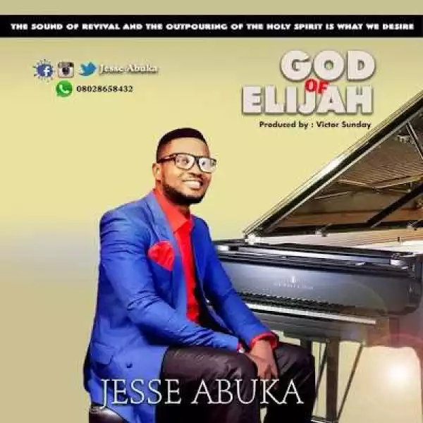 Jesse Abuka - “God Of Elijah” (prod. by victor sunday)